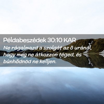 Picture 02 - Példabeszédek 30:10 KAR - Ne rágalmazd a szolgát az õ uránál, hogy meg - Bible Verse Picture