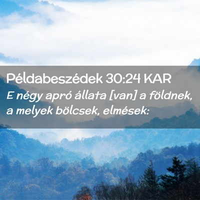 Picture 02 - Példabeszédek 30:24 KAR - E négy apró állata [van] a földnek, a melyek - Bible Verse Picture