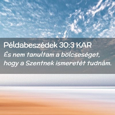 Picture 02 - Példabeszédek 30:3 KAR - És nem tanultam a bölcseséget, hogy a Szentnek - Bible Verse Picture