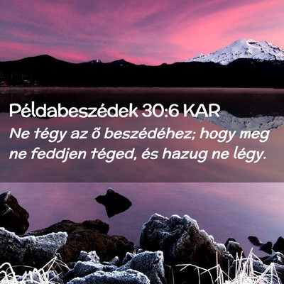 Picture 02 - Példabeszédek 30:6 KAR - Ne tégy az õ beszédéhez; hogy meg ne feddjen - Bible Verse Picture