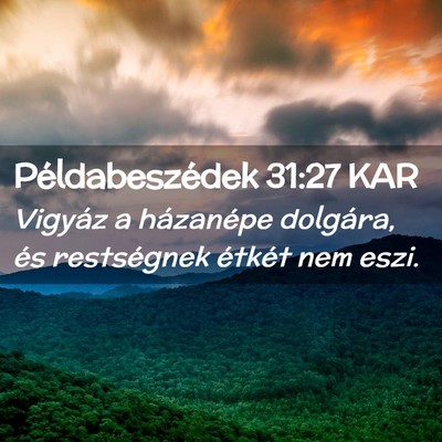 Picture 02 - Példabeszédek 31:27 KAR - Vigyáz a házanépe dolgára, és restségnek - Bible Verse Picture