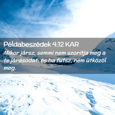 Picture 02 - Példabeszédek 4:12 KAR - Mikor jársz, semmi nem szorítja meg a te - Bible Verse Picture
