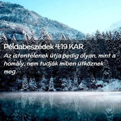 Picture 02 - Példabeszédek 4:19 KAR - Az istentelenek útja pedig olyan, mint a - Bible Verse Picture