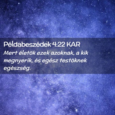Picture 02 - Példabeszédek 4:22 KAR - Mert életök ezek azoknak, a kik megnyerik, és - Bible Verse Picture