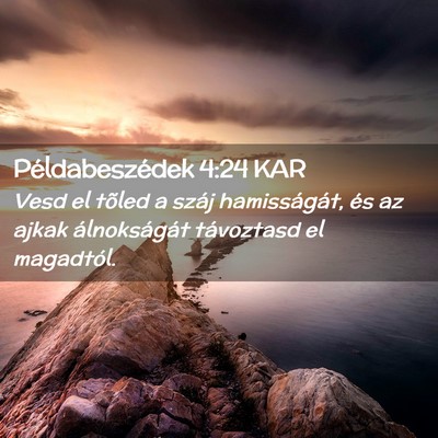 Picture 02 - Példabeszédek 4:24 KAR - Vesd el tõled a száj hamisságát, és az ajkak - Bible Verse Picture