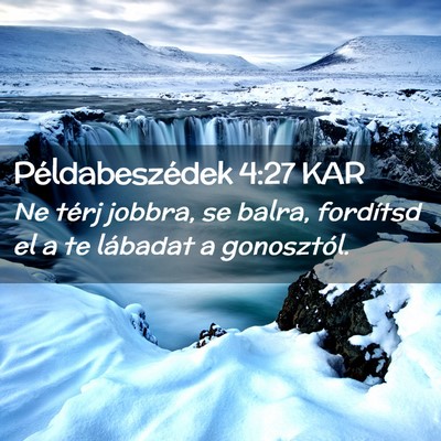 Picture 02 - Példabeszédek 4:27 KAR - Ne térj jobbra, se balra, fordítsd el a te - Bible Verse Picture