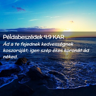Picture 02 - Példabeszédek 4:9 KAR - Ád a te fejednek kedvességnek koszorúját; - Bible Verse Picture