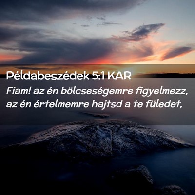 Picture 02 - Példabeszédek 5:1 KAR - Fiam! az én bölcseségemre figyelmezz, az én - Bible Verse Picture