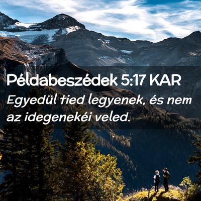Picture 02 - Példabeszédek 5:17 KAR - Egyedül tied legyenek, és nem az idegenekéi - Bible Verse Picture