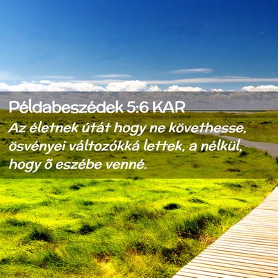 Picture 02 - Példabeszédek 5:6 KAR - Az életnek útát hogy ne követhesse, - Bible Verse Picture