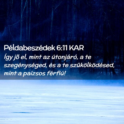 Picture 02 - Példabeszédek 6:11 KAR - Így jõ el, mint az útonjáró, a te - Bible Verse Picture