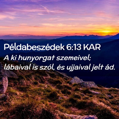 Picture 02 - Példabeszédek 6:13 KAR - A ki hunyorgat szemeivel; lábaival is szól, és - Bible Verse Picture