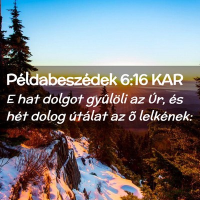 Picture 02 - Példabeszédek 6:16 KAR - E hat dolgot gyûlöli az Úr, és hét dolog - Bible Verse Picture