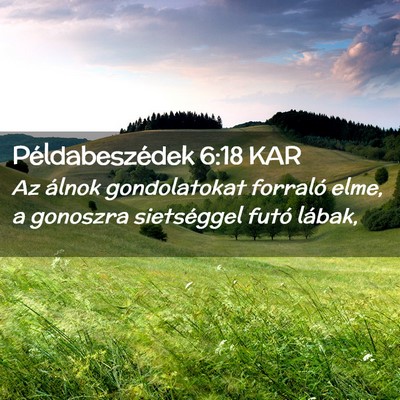Picture 02 - Példabeszédek 6:18 KAR - Az álnok gondolatokat forraló elme, a gonoszra - Bible Verse Picture