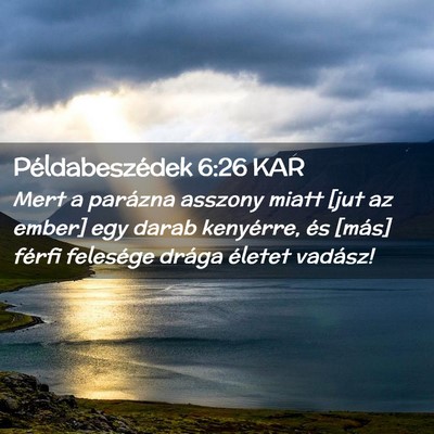 Picture 02 - Példabeszédek 6:26 KAR - Mert a parázna asszony miatt [jut az ember] egy - Bible Verse Picture