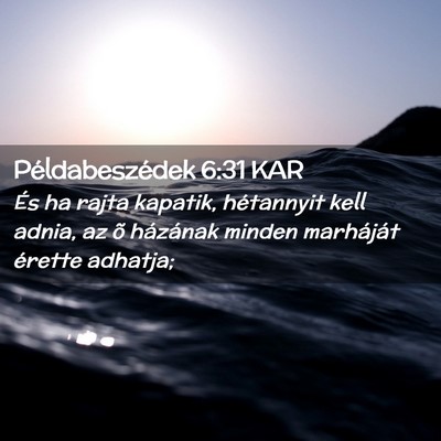 Picture 02 - Példabeszédek 6:31 KAR - És ha rajta kapatik, hétannyit kell adnia, az - Bible Verse Picture