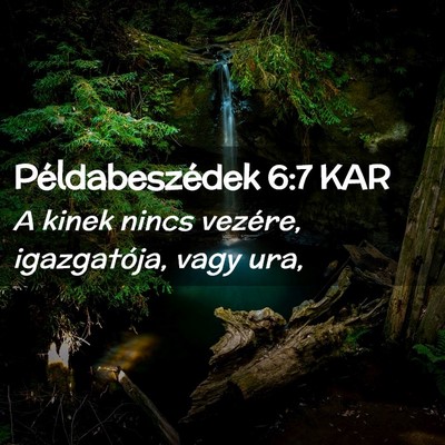 Picture 02 - Példabeszédek 6:7 KAR - A kinek nincs vezére, igazgatója, vagy - Bible Verse Picture