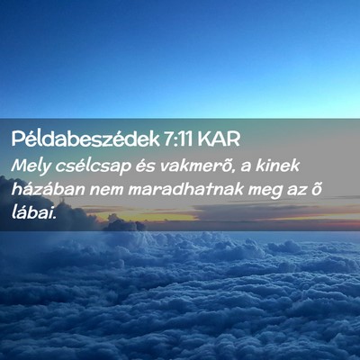 Picture 02 - Példabeszédek 7:11 KAR - Mely csélcsap és vakmerõ, a kinek házában - Bible Verse Picture