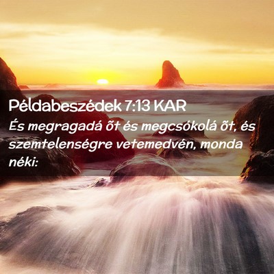 Picture 02 - Példabeszédek 7:13 KAR - És megragadá õt és megcsókolá õt, és - Bible Verse Picture