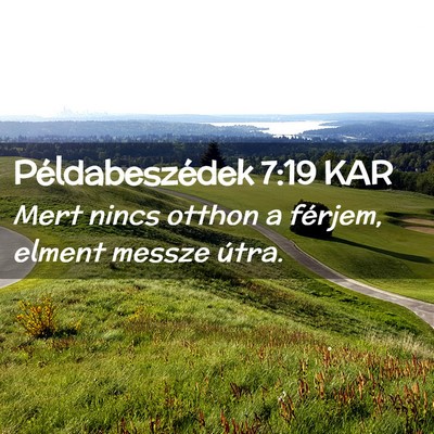 Picture 02 - Példabeszédek 7:19 KAR - Mert nincs otthon a férjem, elment messze - Bible Verse Picture