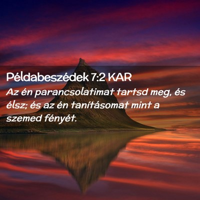 Picture 02 - Példabeszédek 7:2 KAR - Az én parancsolatimat tartsd meg, és élsz; és - Bible Verse Picture