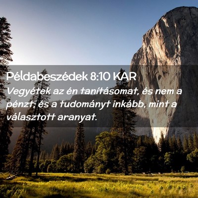Picture 02 - Példabeszédek 8:10 KAR - Vegyétek az én tanításomat, és nem a pénzt; - Bible Verse Picture
