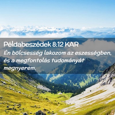 Picture 02 - Példabeszédek 8:12 KAR - Én bölcsesség lakozom az eszességben, és a - Bible Verse Picture