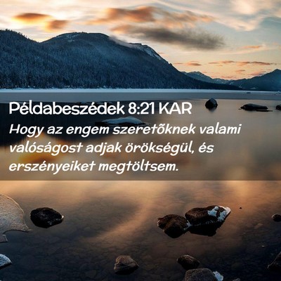 Picture 02 - Példabeszédek 8:21 KAR - Hogy az engem szeretõknek valami valóságost - Bible Verse Picture