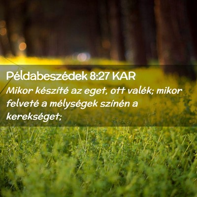 Picture 02 - Példabeszédek 8:27 KAR - Mikor készíté az eget, ott valék; mikor - Bible Verse Picture