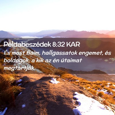Picture 02 - Példabeszédek 8:32 KAR - És most fiaim, hallgassatok engemet, és - Bible Verse Picture