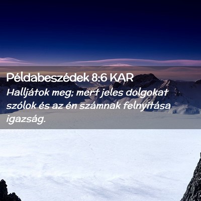 Picture 02 - Példabeszédek 8:6 KAR - Halljátok meg; mert jeles dolgokat szólok és - Bible Verse Picture