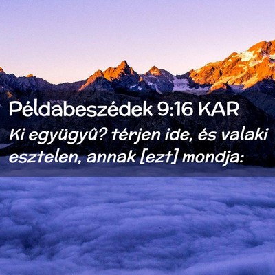 Picture 02 - Példabeszédek 9:16 KAR - Ki együgyû? térjen ide, és valaki esztelen, - Bible Verse Picture