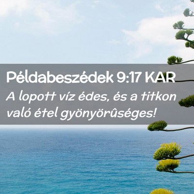 Picture 02 - Példabeszédek 9:17 KAR - A lopott víz édes, és a titkon való étel - Bible Verse Picture