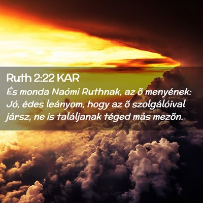 Picture 02 - Ruth 2:22 KAR - És monda Naómi Ruthnak, az õ menyének: Jó, - Bible Verse Picture