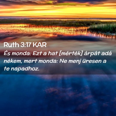 Picture 02 - Ruth 3:17 KAR - És monda: Ezt a hat [mérték] árpát adá - Bible Verse Picture