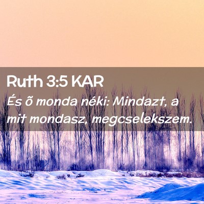 Picture 02 - Ruth 3:5 KAR - És õ monda néki: Mindazt, a mit mondasz, - Bible Verse Picture