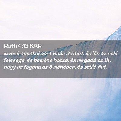 Picture 02 - Ruth 4:13 KAR - Elvevé annakokáért Boáz Ruthot, és lõn az - Bible Verse Picture