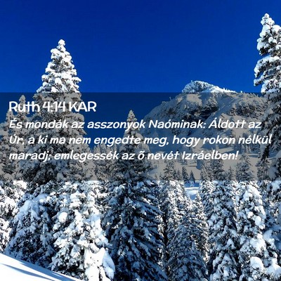 Picture 02 - Ruth 4:14 KAR - És mondák az asszonyok Naóminak: Áldott az - Bible Verse Picture