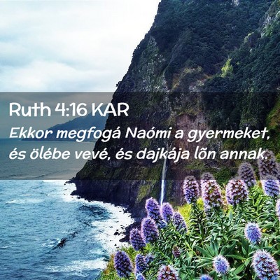 Picture 02 - Ruth 4:16 KAR - Ekkor megfogá Naómi a gyermeket, és ölébe - Bible Verse Picture