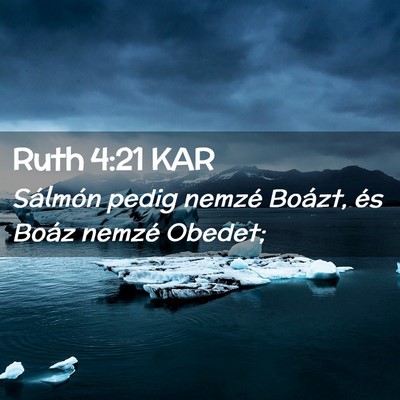 Picture 02 - Ruth 4:21 KAR - Sálmón pedig nemzé Boázt, és Boáz nemzé - Bible Verse Picture
