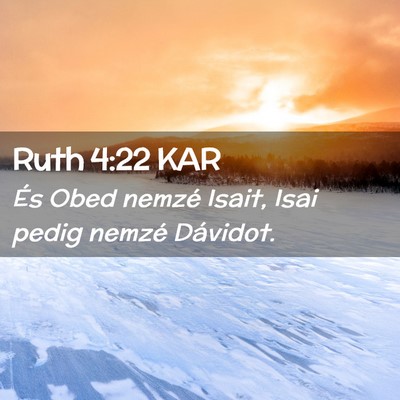 Picture 02 - Ruth 4:22 KAR - És Obed nemzé Isait, Isai pedig nemzé - Bible Verse Picture