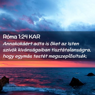 Picture 02 - Róma 1:24 KAR - Annakokáért adta is õket az Isten szívök - Bible Verse Picture