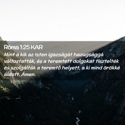 Picture 02 - Róma 1:25 KAR - Mint a kik az Isten igazságát hazugsággá - Bible Verse Picture