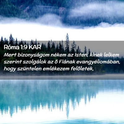 Picture 02 - Róma 1:9 KAR - Mert bizonyságom nékem az Isten, kinek lelkem - Bible Verse Picture