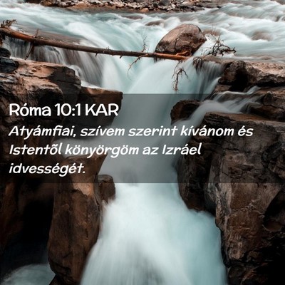 Picture 02 - Róma 10:1 KAR - Atyámfiai, szívem szerint kívánom és - Bible Verse Picture