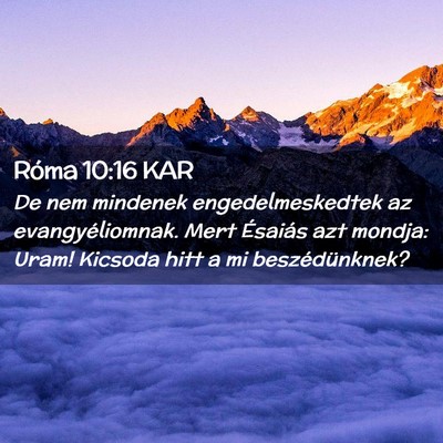 Picture 02 - Róma 10:16 KAR - De nem mindenek engedelmeskedtek az - Bible Verse Picture