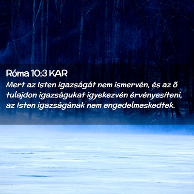 Picture 02 - Róma 10:3 KAR - Mert az Isten igazságát nem ismervén, és az - Bible Verse Picture