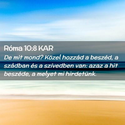 Picture 02 - Róma 10:8 KAR - De mit mond? Közel hozzád a beszéd, a szádban - Bible Verse Picture