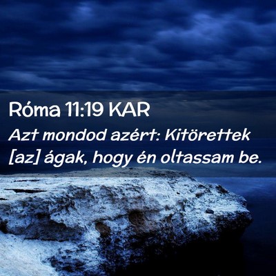 Picture 02 - Róma 11:19 KAR - Azt mondod azért: Kitörettek [az] ágak, hogy - Bible Verse Picture