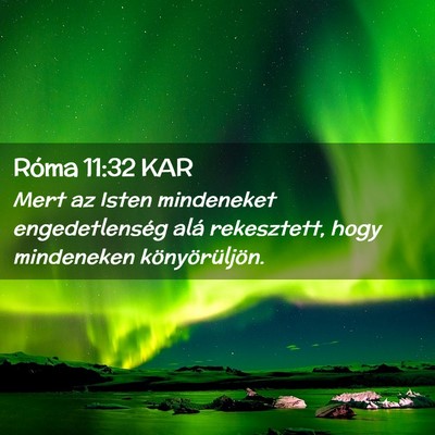 Picture 02 - Róma 11:32 KAR - Mert az Isten mindeneket engedetlenség alá - Bible Verse Picture
